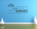 Life is not Measured by...... Quotes Life is not Measured by Quotes Wall Art Stickers